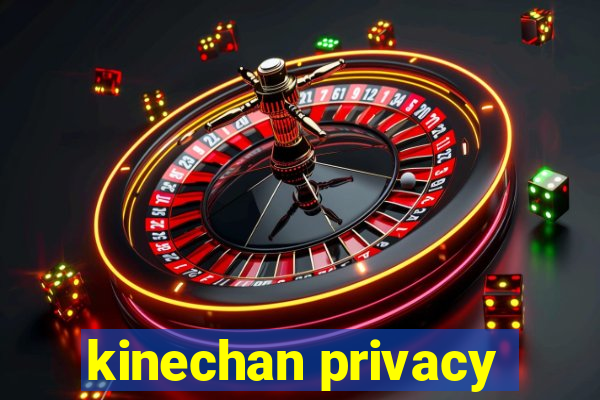 kinechan privacy